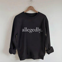 Allegedly Sweatshirt