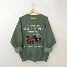 S'il vous plaît, soyez patient avec moi, je viens du sweat-shirt des années 1900