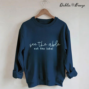 See the Able Not the Label Sweatshirt