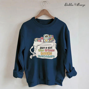 Just A Girl Who Brings Books Everywhere Sweatshirt