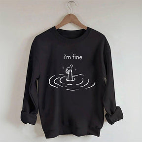 I'm Fine Funny Sweatshirt