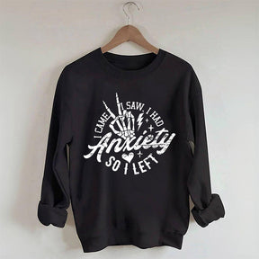 I Came I Saw I Had Anxiety So I Left Sweatshirt