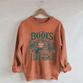 I Like Books More Than I Like People Sweatshirt