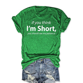 If You Think I'm Short You Should See My Patience Funny T-shirt