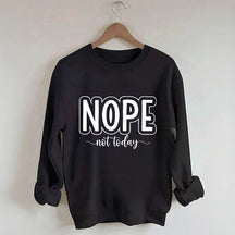 Nope Not Today Funny Sweatshirt