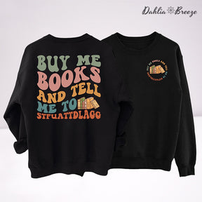 Buy Me Books And Tell Me Sweatshirt