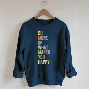 Do More Of What Makes You Happy Sweatshirt