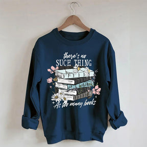 There's No Such Thing As Too Many Book Sweatshirt