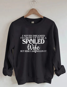 I Never Dreamed I'd Grow Up To Be A Spoiled Wife Sweatshirt