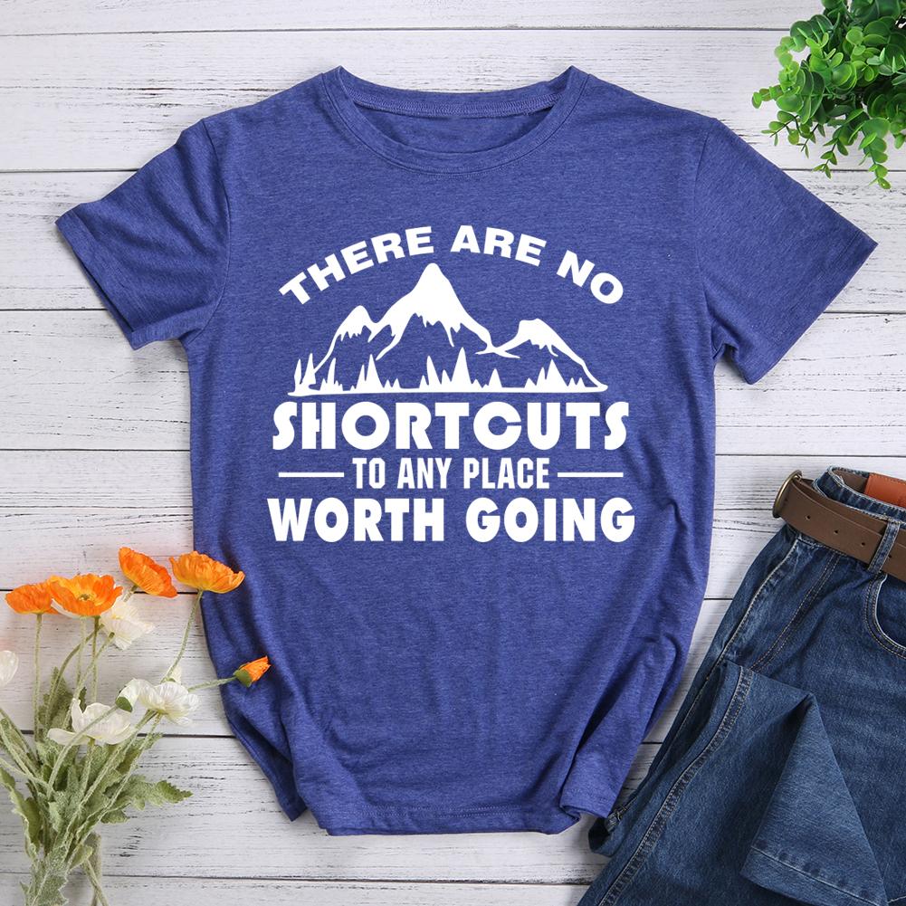 There Are No Shortcuts To Any Place Worth Going Hiking T-shirt