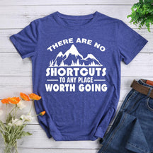 There Are No Shortcuts To Any Place Worth Going Hiking T-shirt