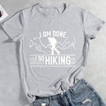 I Am Done I Go Hiking Hiking T-shirt