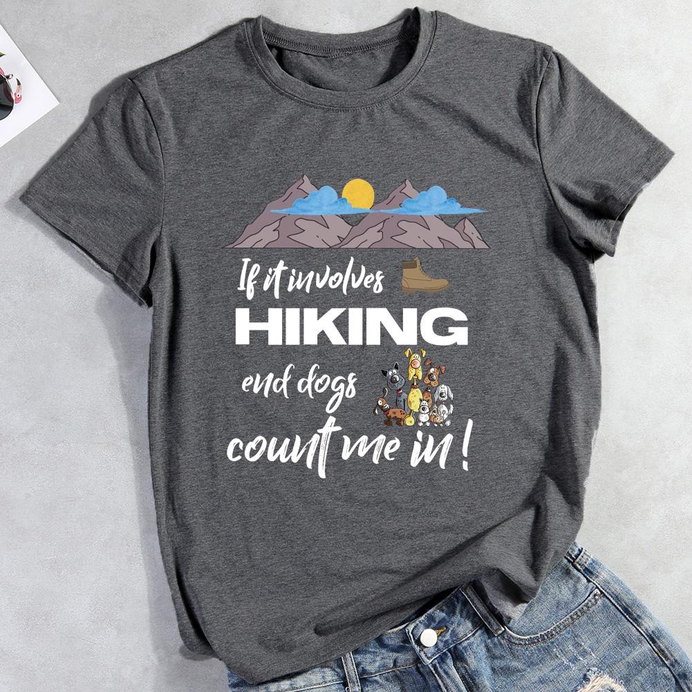 If it Involves Hiking and Dogs Count Me In Hiking T-shirt