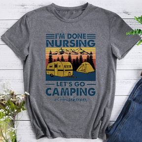 I'm Done Nursing Let's Go Camping T-shirt