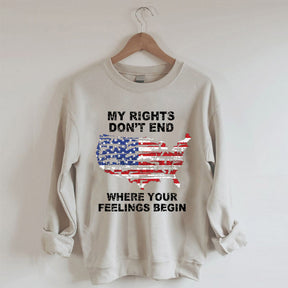 My Rights Don't End Where Your Feelings Begin American Flag Sweatshirt