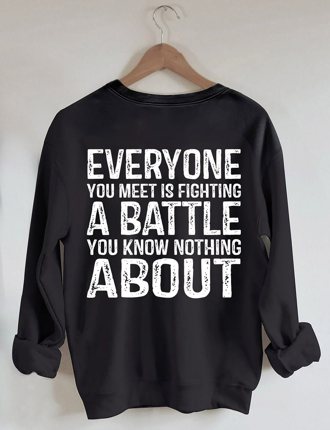 Everyone You Meet is Fighting a Battle Sweatshirt