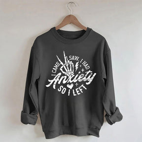 I Came I Saw I Had Anxiety So I Left Sweatshirt