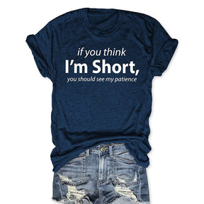 If You Think I'm Short You Should See My Patience Funny T-shirt