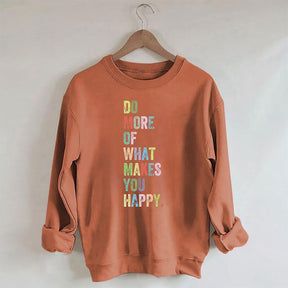 Do More Of What Makes You Happy Sweatshirt