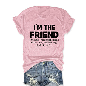 I'm The Friend Funny T-shirt