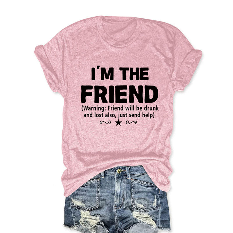 I'm The Friend Funny T-shirt