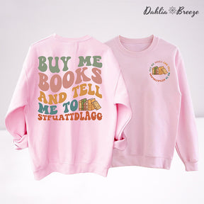 Buy Me Books And Tell Me Sweatshirt