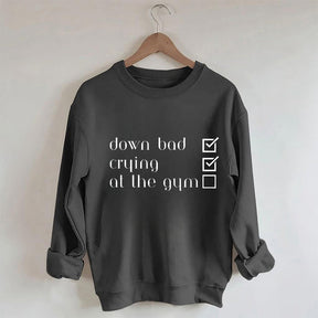 Down Bad, Pleurer, Au Gym Sweatshirt