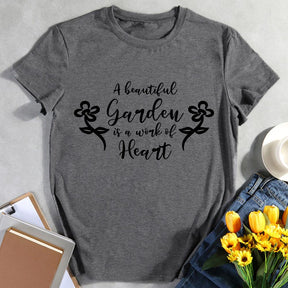 A Beautiful Garden Is A Work Of Heart T-shirt