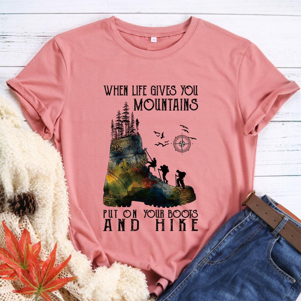 When Life Gives You Mountains Put On Your Boots T-shirt