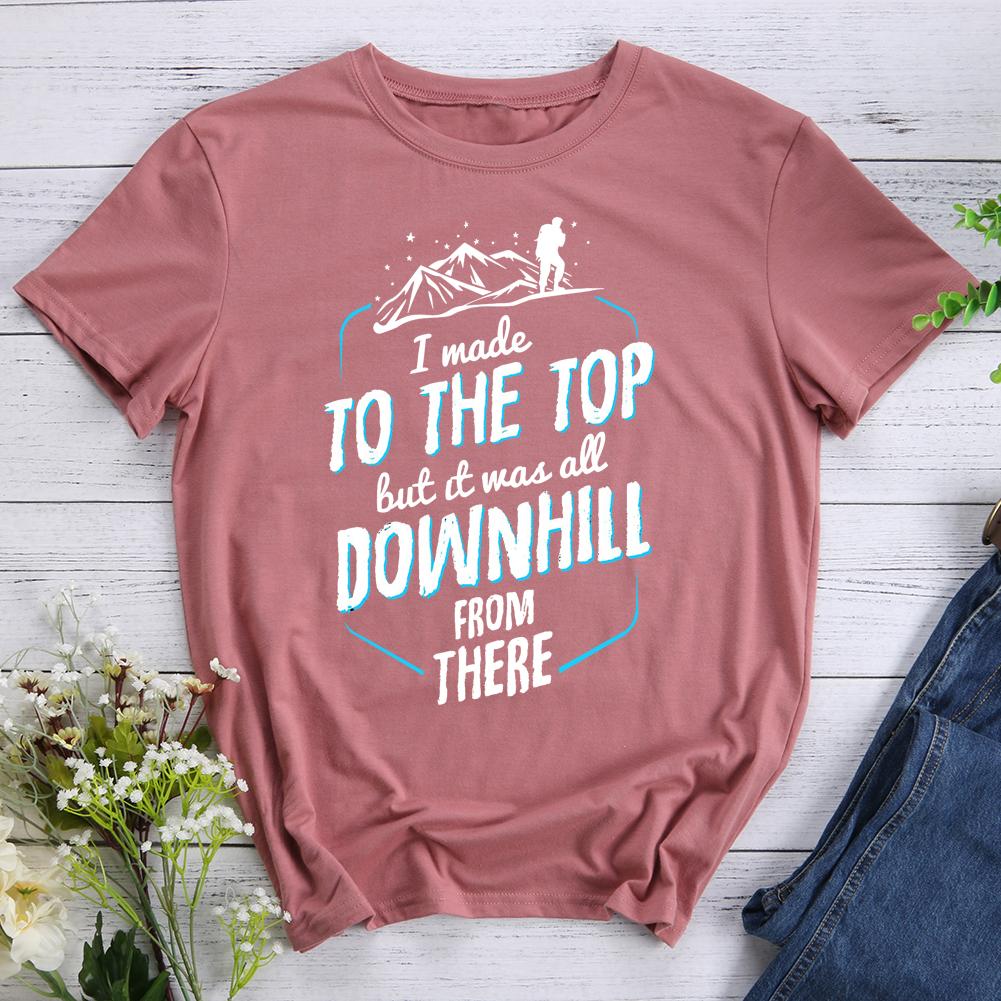 Made It To The Top All Downhill From There Hiking T-shirt