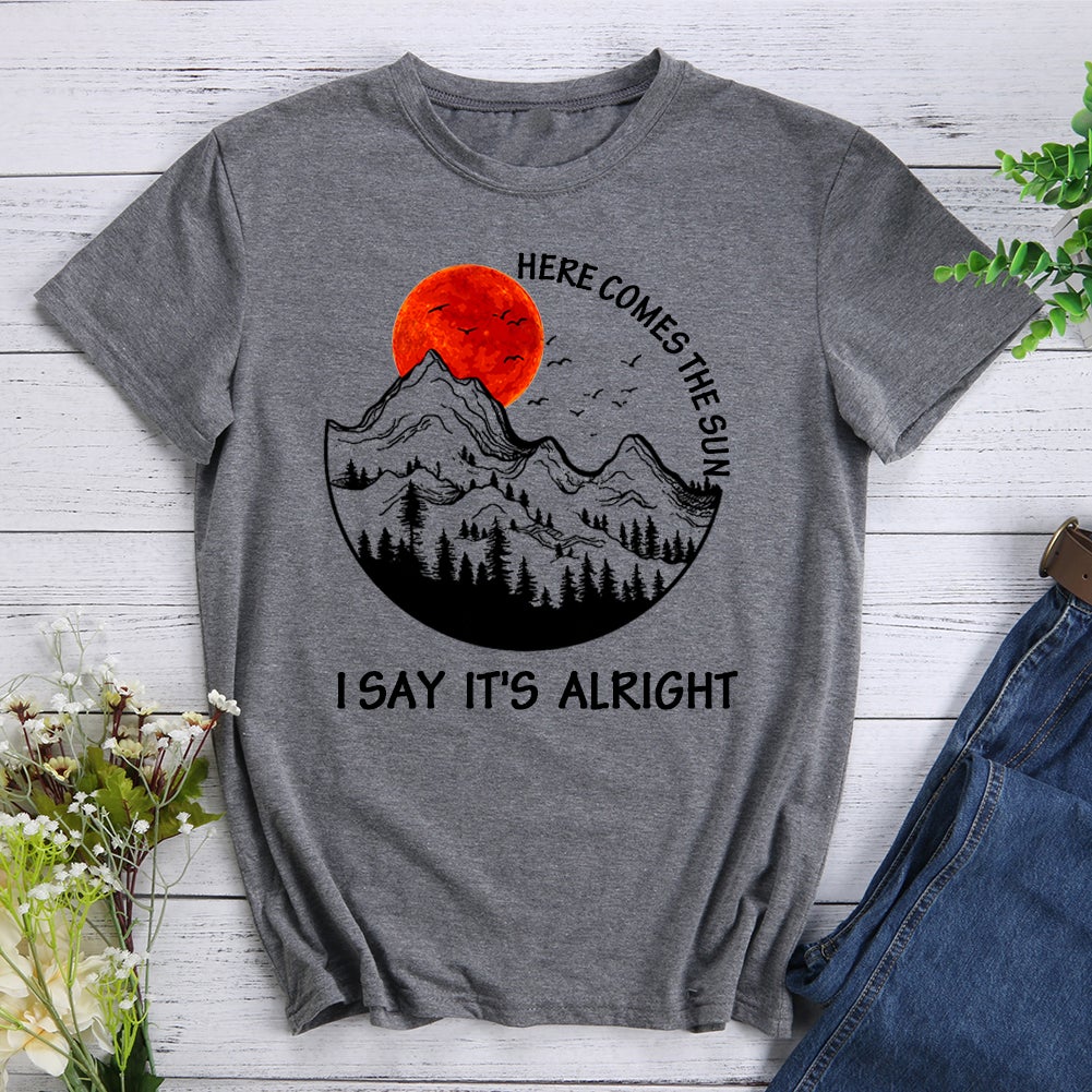 Here Comes The Sun I Say It's Alright T-shirt