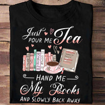 Just Pour Me Tea Hand Me My Books T-shirt