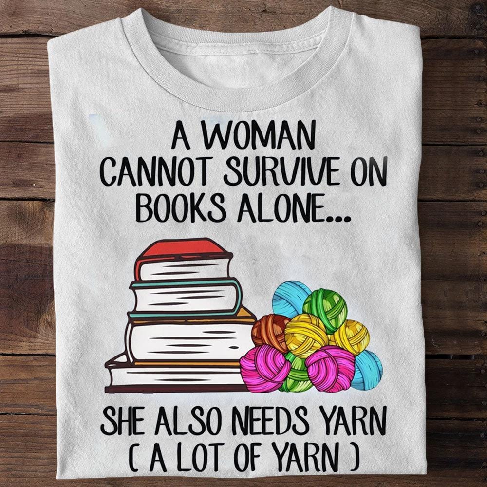 A Woman Can Not Survive On Books Alone T-shirt