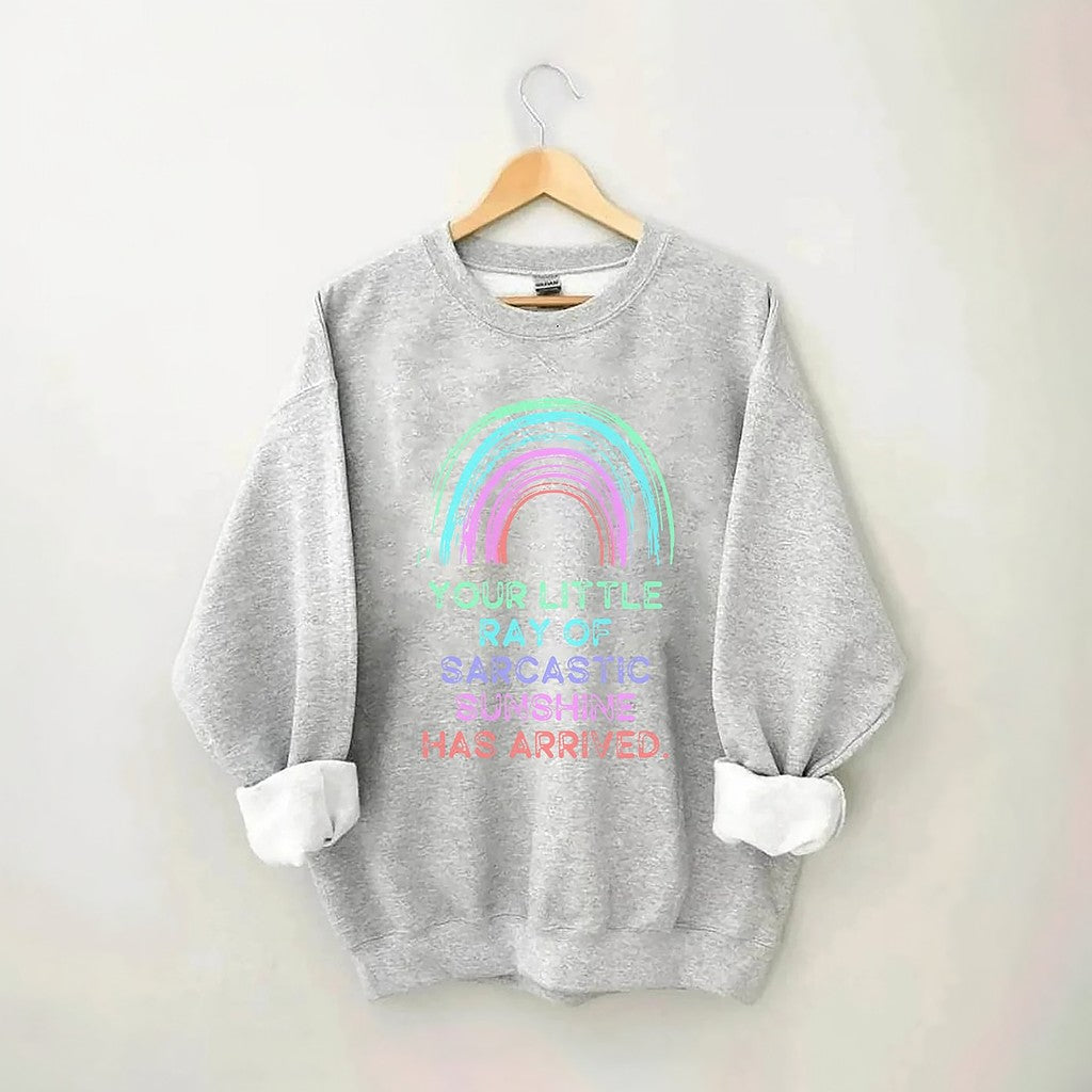 Your Little Ray Of Sarcastic Sunshine Has Arrived Sweatshirt