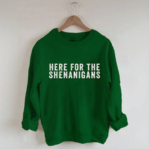 Here for the Shenanigans Sweatshirt