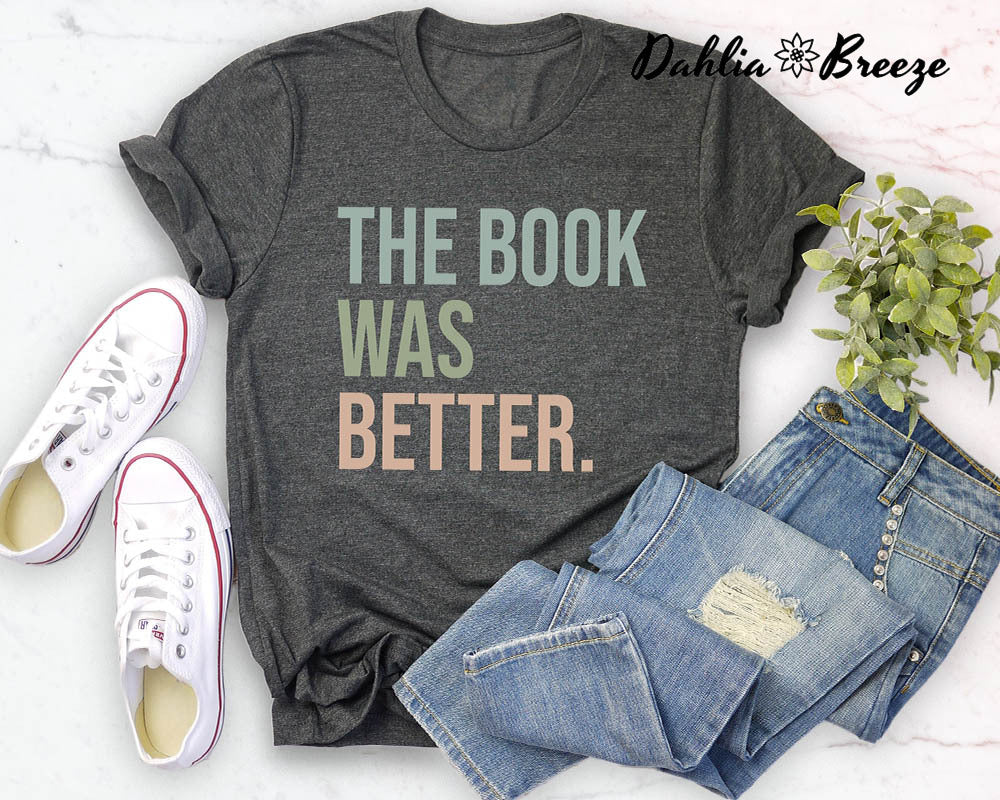 The Book Was Better T-shirt