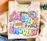 You Know It Now Show It Sweatshirt