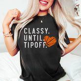 Classy Until Tip-Off Basketball T-shirt