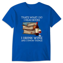 That's What I Do I Read Books I Drink Wine I Know Things T-shirt