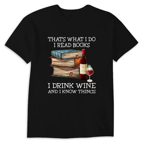 That's What I Do I Read Books I Drink Wine I Know Things T-shirt