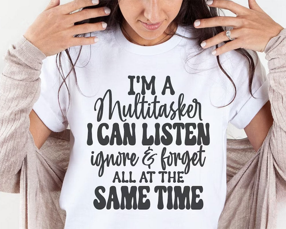 I'm A Multitasker I Can Listen Ignore And Forget T-shirt