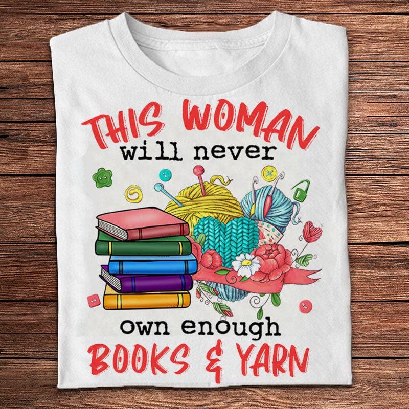 This Woman Will Never Own Enough Books & Yarn T-shirt