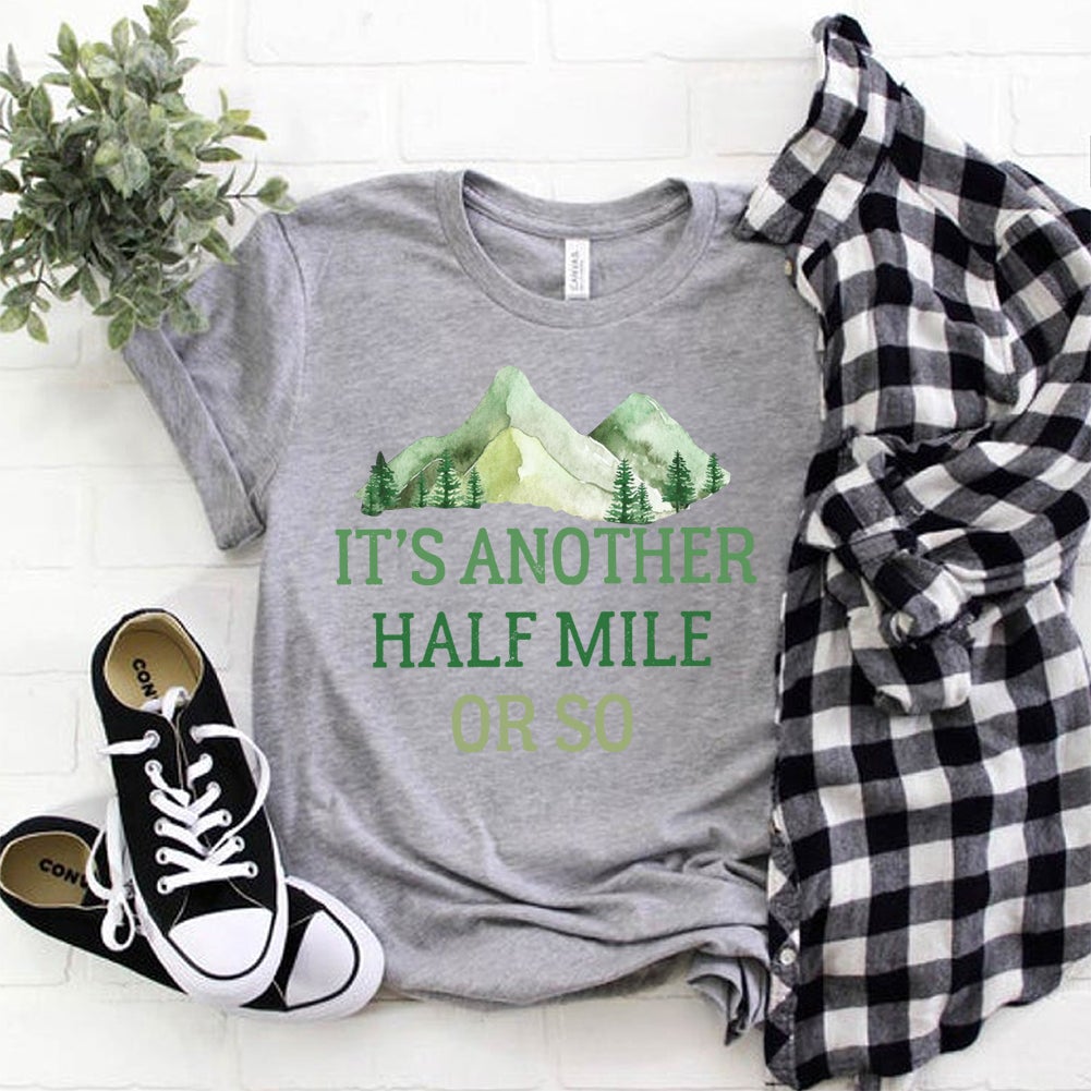 It's Another Half Mile Or So Hiking T-shirt