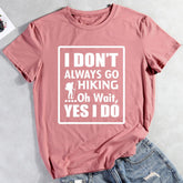 I Don't Always Go Hiking Oh Wait Yes I Do T-shirt