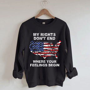 My Rights Don't End Where Your Feelings Begin American Flag Sweatshirt