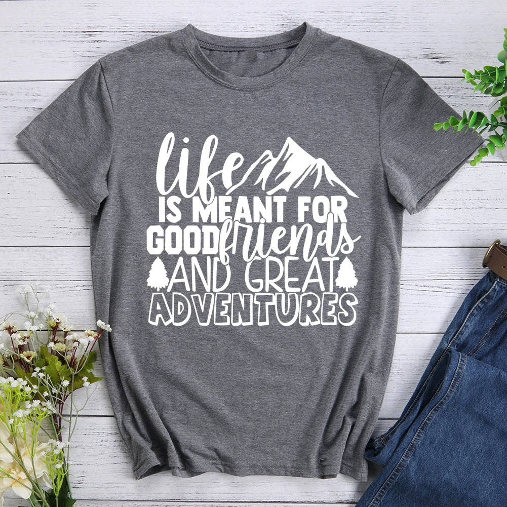 Life Is Meant For Good Friends And Great Adventures Hiking T-shirt