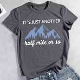 It's Just Another Half Mile Or So Hiking T-shirt