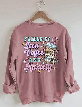 Fueled By Iced Coffee And Anxiety Sweatshirt