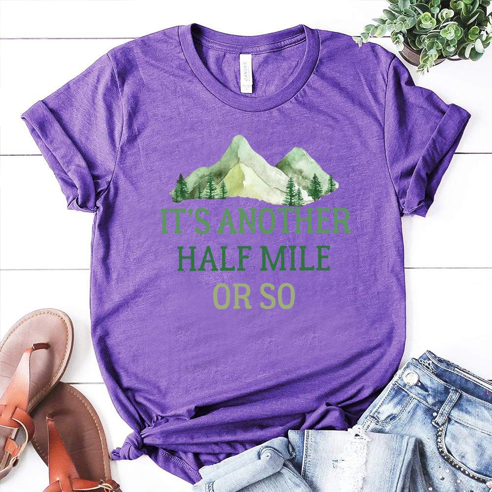 Hiking Shirt Its Another Half Mile Or So Hiking T-shirt