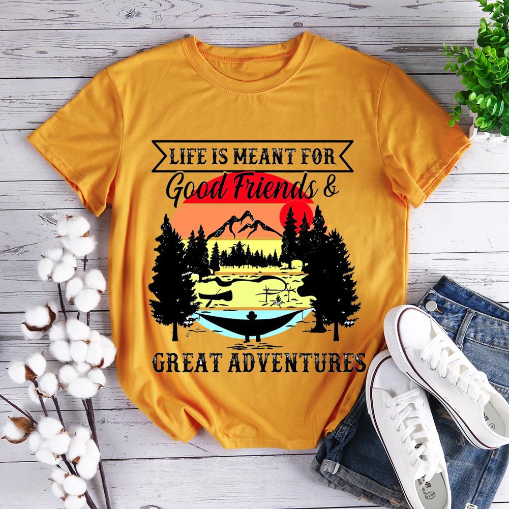 Life Is Meant For Good Friends And Great Adventures Hiking T-shirt